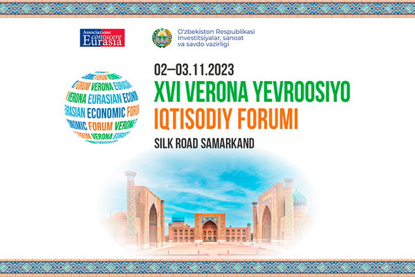 Silk Road Samarkand мажмуасида XVI Верона Евроосиё иқтисодий форуми бўлиб ўтади